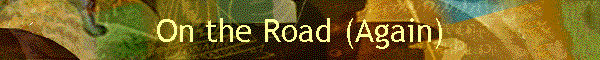 On the Road (Again)